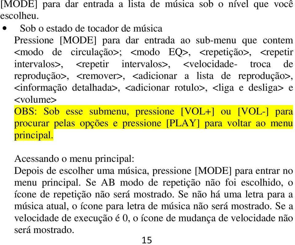 de reprodução>, <remover>, <adicionar a lista de reprodução>, <informação detalhada>, <adicionar rotulo>, <liga e desliga> e <volume> OBS: Sob esse submenu, pressione [VOL+] ou [VOL-] para procurar