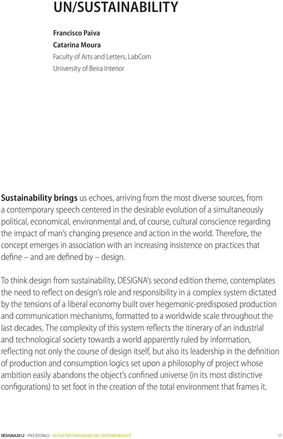 and action in the world. Therefore, the concept emerges in association with an increasing insistence on practices that define and are defined by design.