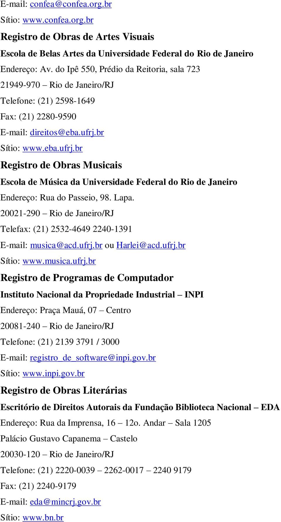 br Sítio: www.eba.ufrj.br Registro de Obras Musicais Escola de Música da Universidade Federal do Rio de Janeiro Endereço: Rua do Passeio, 98. Lapa.
