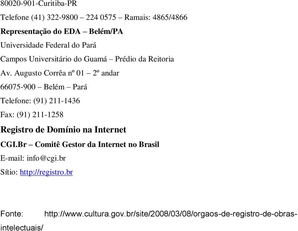 Augusto Corrêa nº 01 2º andar 66075-900 Belém Pará Telefone: (91) 211-1436 Fax: (91) 211-1258 Registro de Domínio na