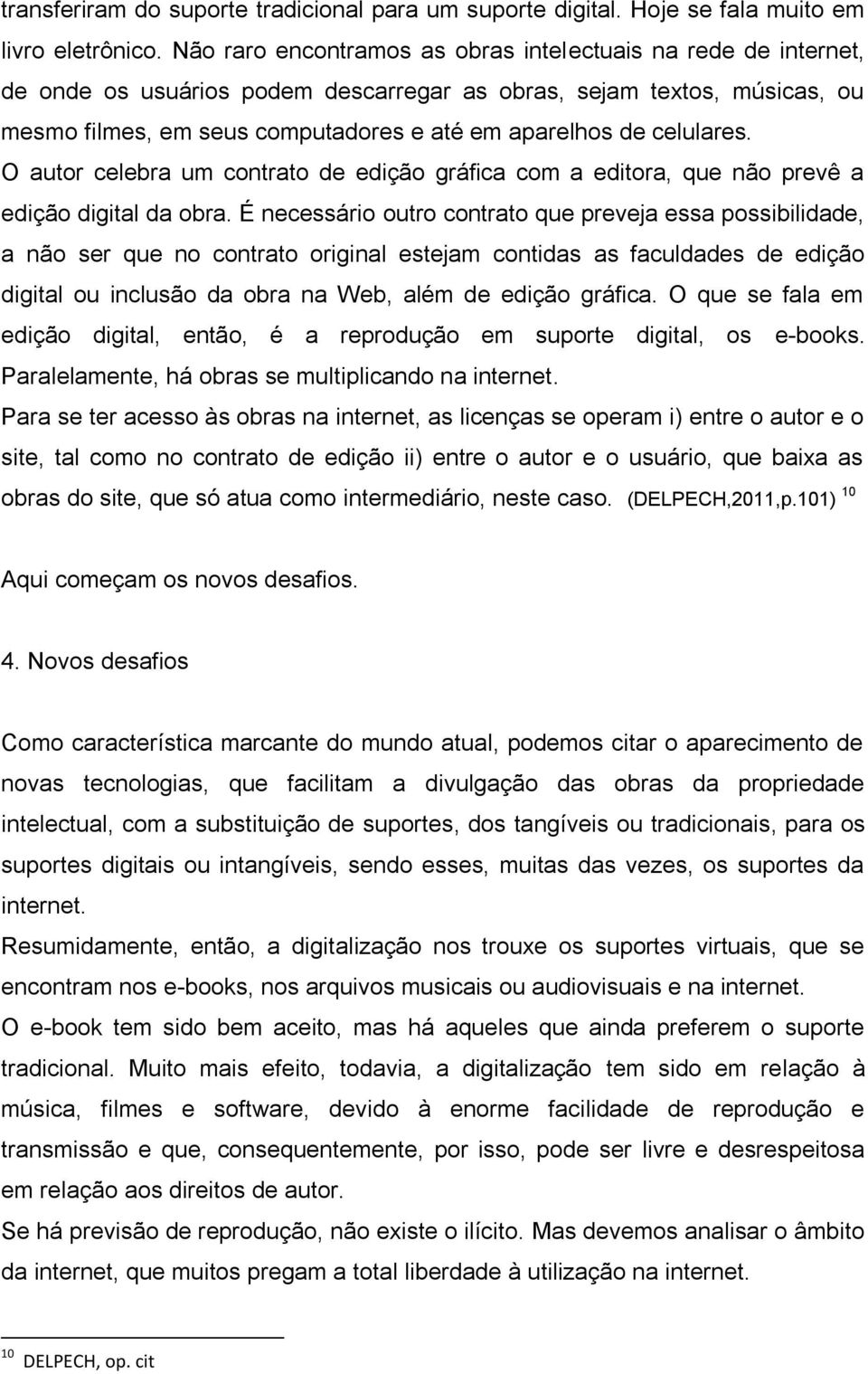 celulares. O autor celebra um contrato de edição gráfica com a editora, que não prevê a edição digital da obra.