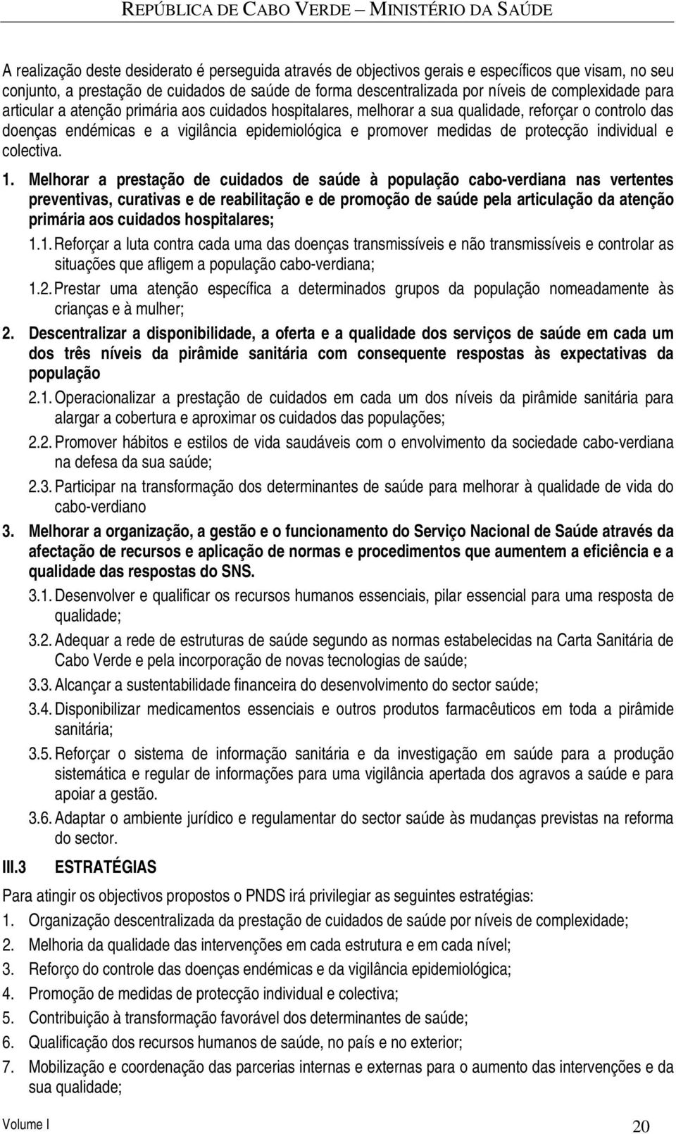 epidemiológica e promover medidas de protecção individual e colectiva. 1.