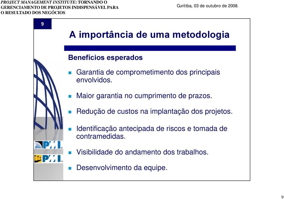 Redução de custos na implantação dos projetos.