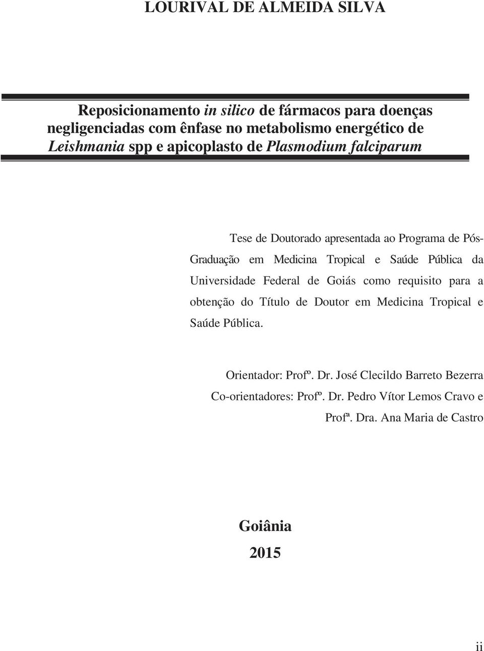 Saúde Pública da Universidade Federal de Goiás como requisito para a obtenção do Título de Doutor em Medicina Tropical e Saúde Pública.