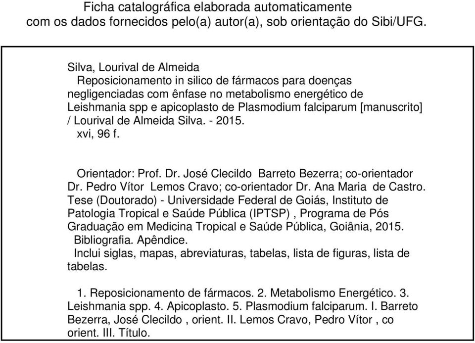 [manuscrito] / Lourival de Almeida Silva. - 2015. xvi, 96 f. Orientador: Prof. Dr. José Clecildo Barreto Bezerra; co-orientador Dr. Pedro Vítor Lemos Cravo; co-orientador Dr. Ana Maria de Castro.