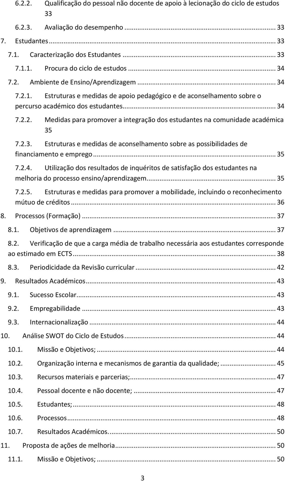 2.3. Estruturas e medidas de aconselhamento sobre as possibilidades de financiamento e emprego... 35 7.2.4.