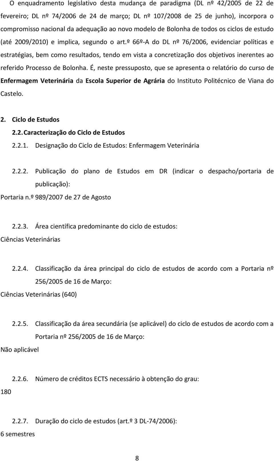 º 66º-A do DL nº 76/2006, evidenciar políticas e estratégias, bem como resultados, tendo em vista a concretização dos objetivos inerentes ao referido Processo de Bolonha.