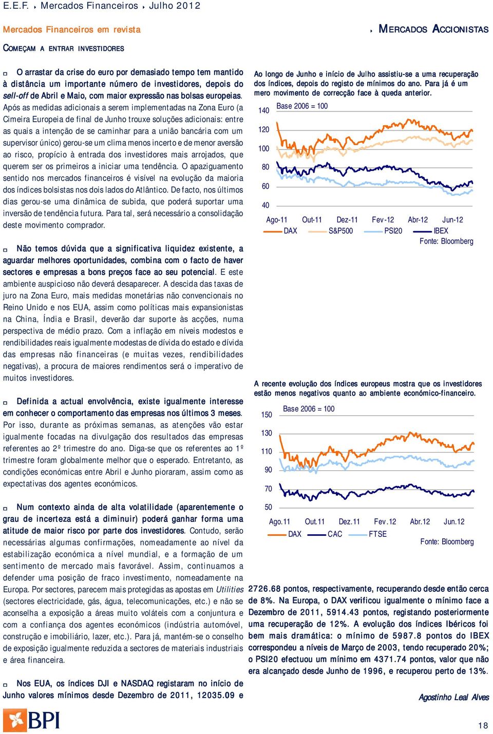 importante número de investidores, depois do sell-off de Abril e Maio, com maior expressão nas bolsas europeias.