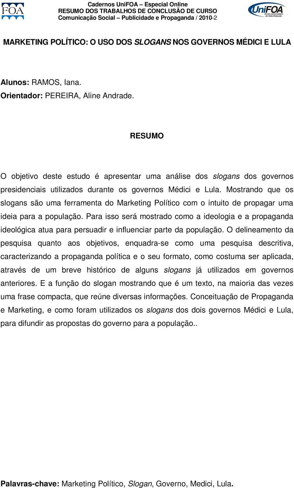 Mostrando que os slogans são uma ferramenta do Marketing Político com o intuito de propagar uma ideia para a população.