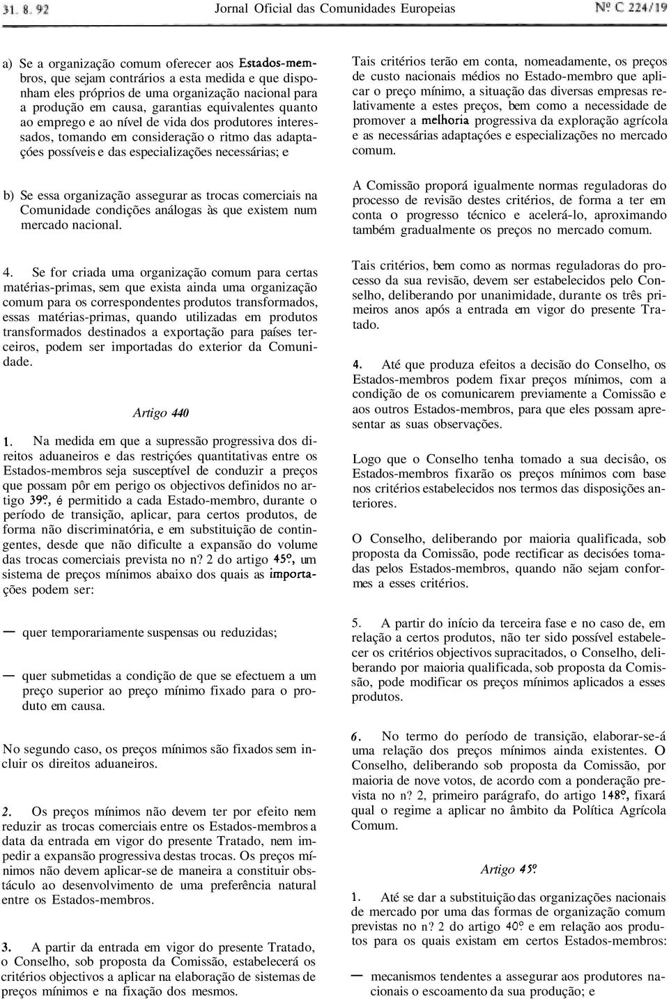 e b) Se essa organização assegurar as trocas comerciais na Comunidade condições análogas às que existem num mercado nacional. 4.