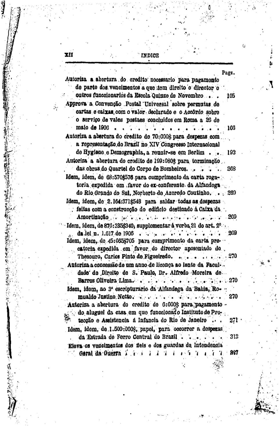 de vales poat&es conclui dos em Roma a iio de mala de 1900,.... ;;, ~ ~., 100 Autoriza a abertura do credito do 70:000.$ para dospezdb com.. a rep~ent&qão.do BraZu llo XV. Congresso nternaolonal.