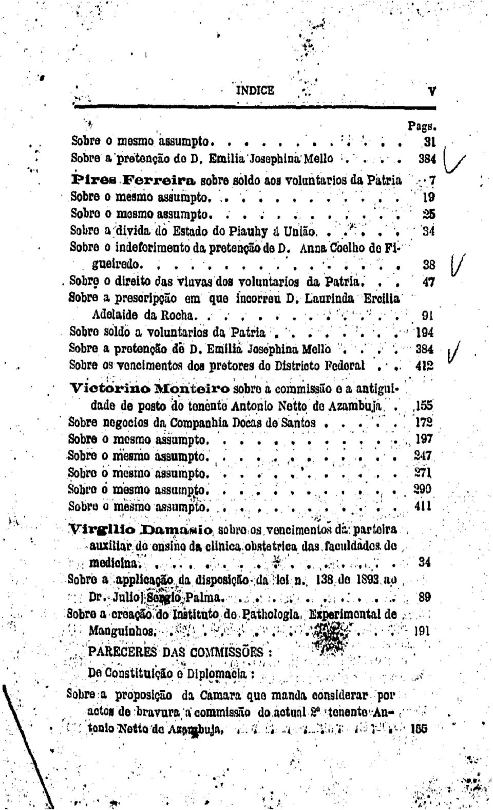 ." ; Sobre o indeforimento do. pretençii.o de D. Ann& COelho de F; guelredo. ~..,......, -~. 38. Sobr~ o direito das vluviis dos voluntarios da Patri&; 47 Sobre a prescirlpoiio em que ncorreu D.