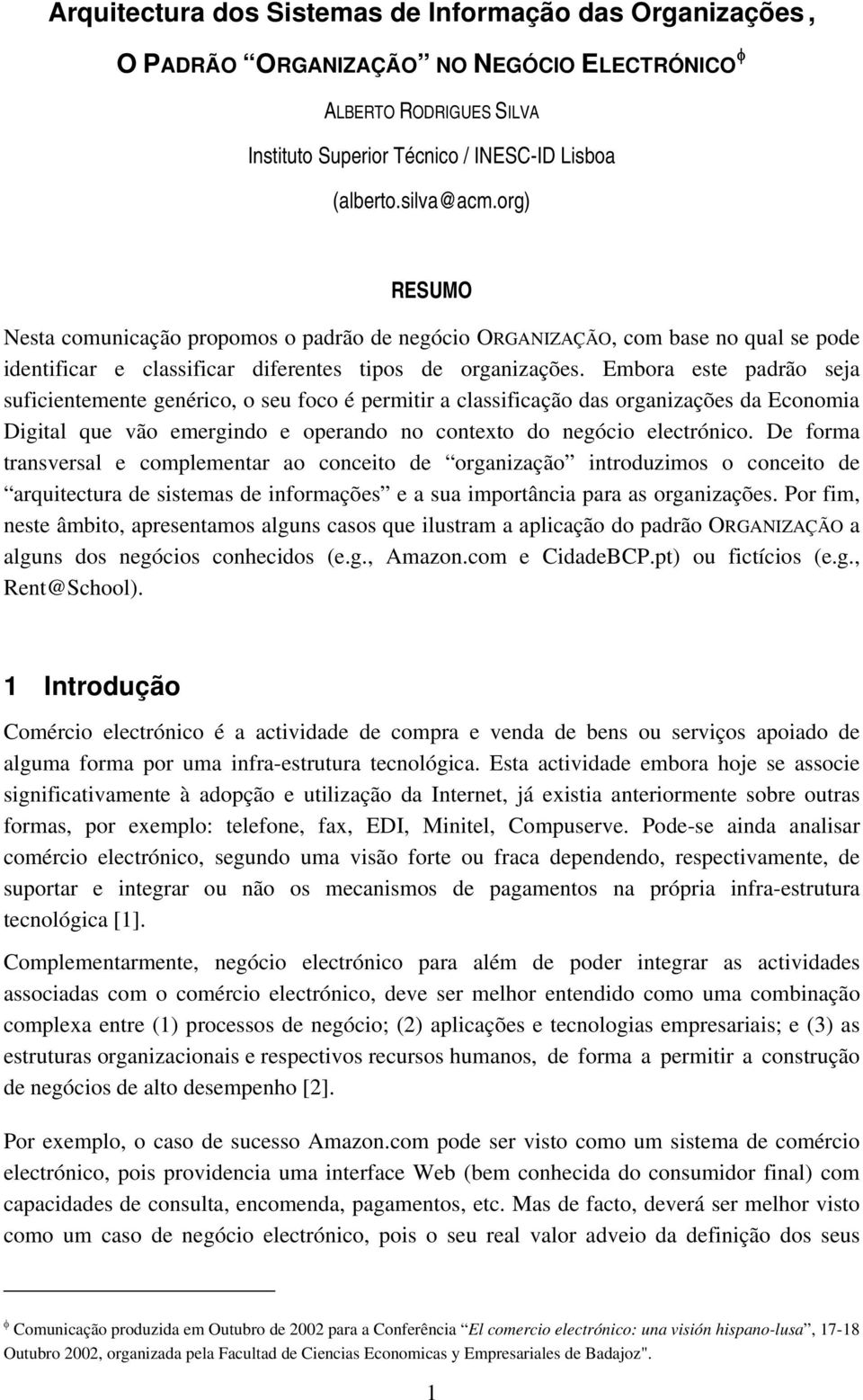 Embora este padrão seja suficientemente genérico, o seu foco é permitir a classificação das organizações da Economia Digital que vão emergindo e operando no contexto do negócio electrónico.