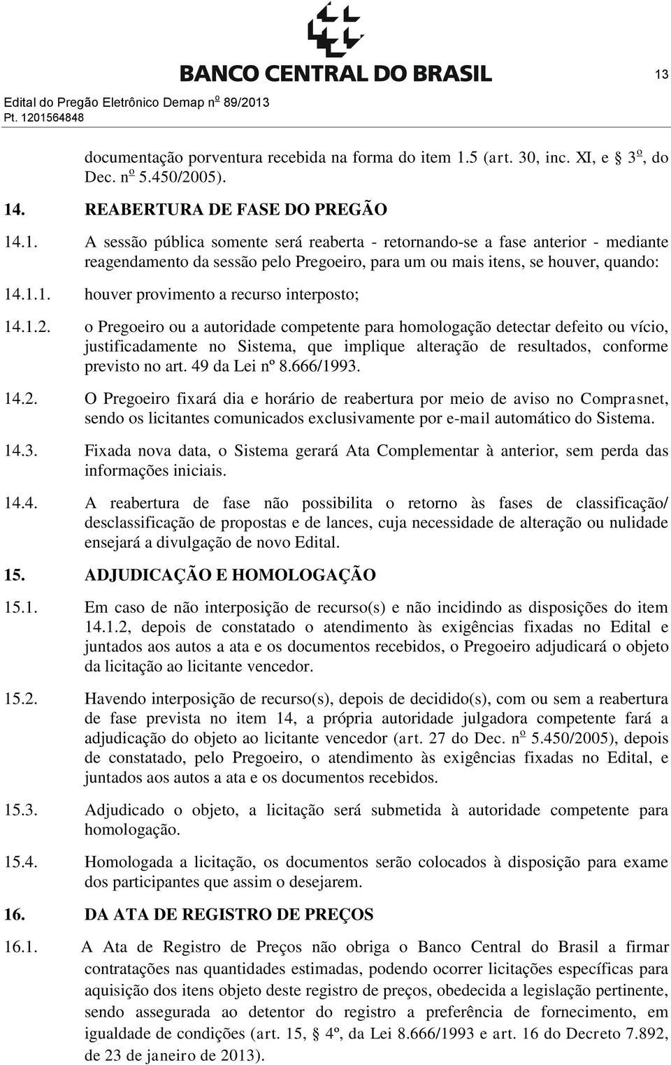 1.1. houver provimento a recurso interposto; 14.1.2.