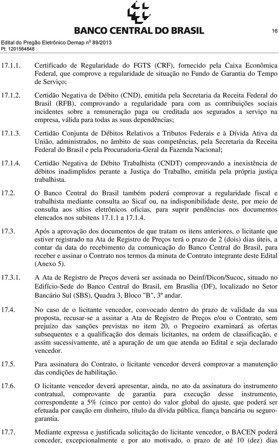 creditada aos segurados a serviço na empresa, válida para todas as suas dependências; 17.1.3.