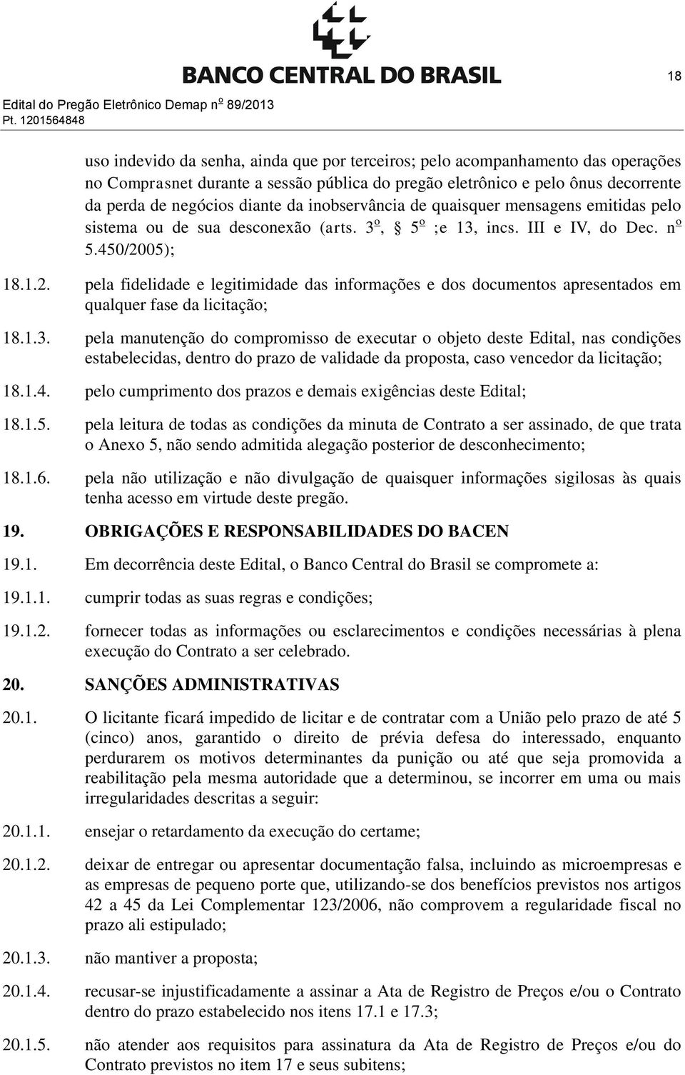 diante da inobservância de quaisquer mensagens emitidas pelo sistema ou de sua desconexão (arts. 3 o, 5 o ;e 13, incs. III e IV, do Dec. n o 5.450/20