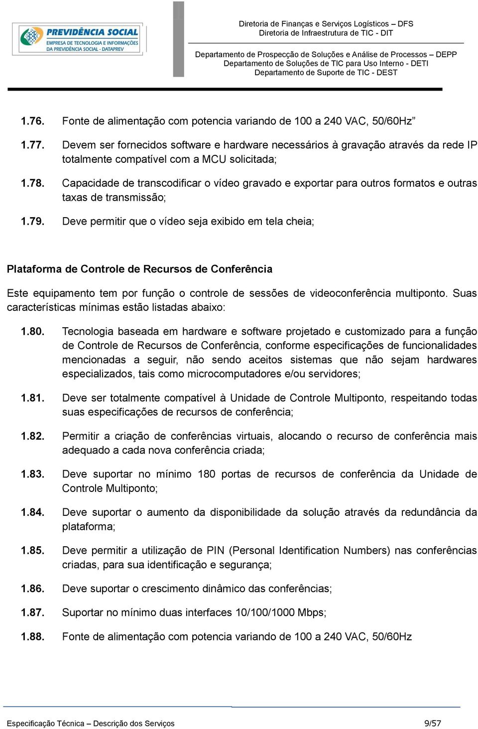 Capacidade de transcodificar o vídeo gravado e exportar para outros formatos e outras taxas de transmissão; 1.79.