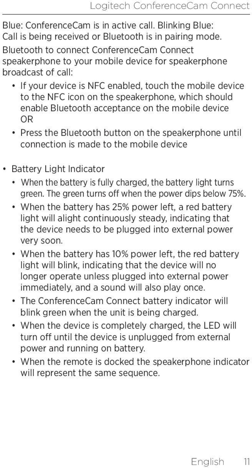speakerphone, which should enable Bluetooth acceptance on the mobile device OR Press the Bluetooth button on the speakerphone until connection is made to the mobile device Battery Light Indicator