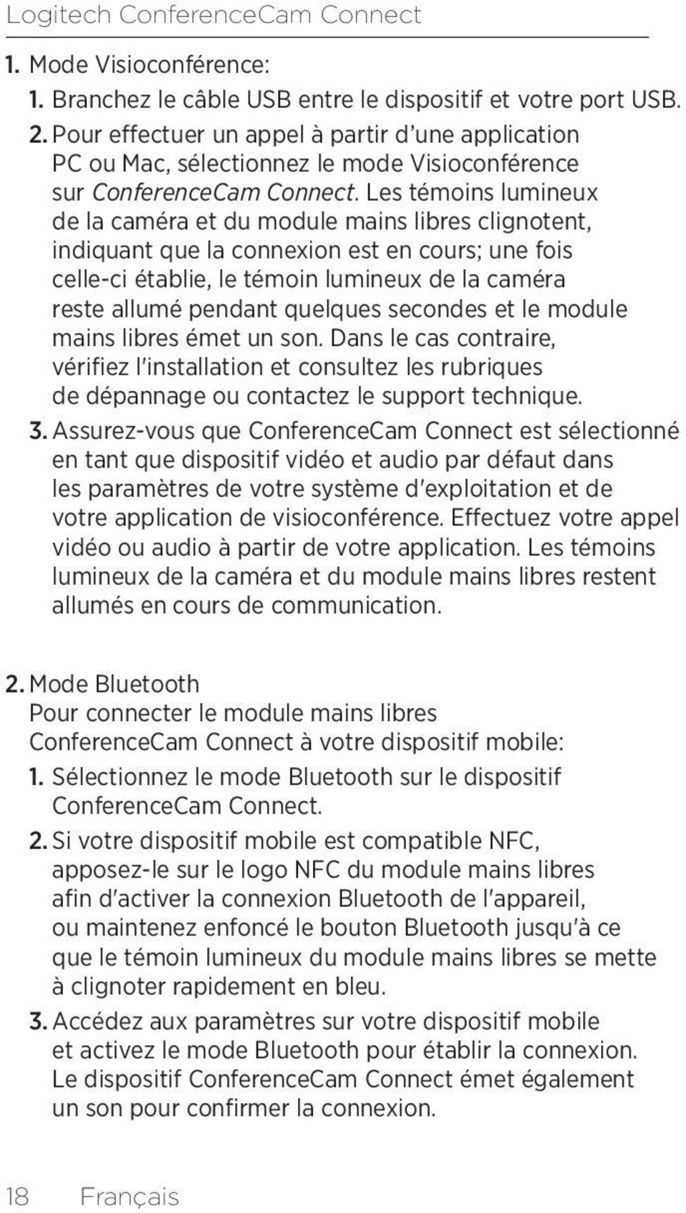 Les témoins lumineux de la caméra et du module mains libres clignotent, indiquant que la connexion est en cours; une fois celle-ci établie, le témoin lumineux de la caméra reste allumé pendant