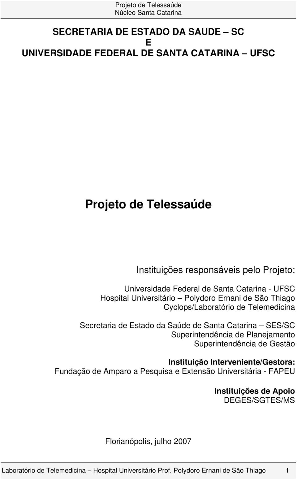 Santa Catarina SES/SC Superintendência de Planejamento Superintendência de Gestão Instituição Interveniente/Gestora: Fundação de Amparo a Pesquisa e Extensão