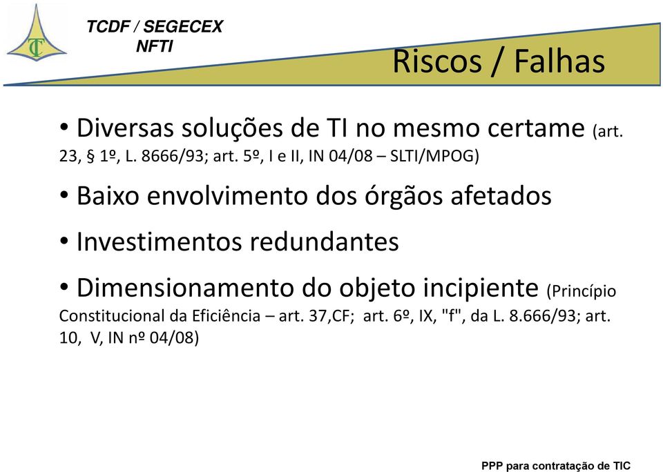 5º, I e II, IN 04/08 SLTI/MPOG) Baixo envolvimento dos órgãos afetados