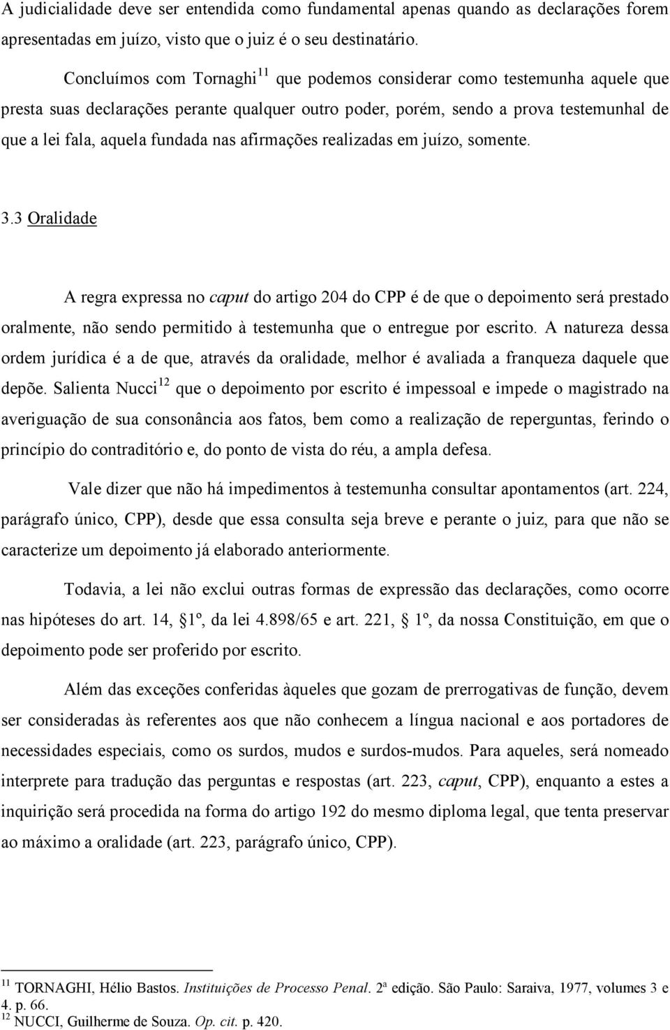 nas afirmações realizadas em juízo, somente. 3.