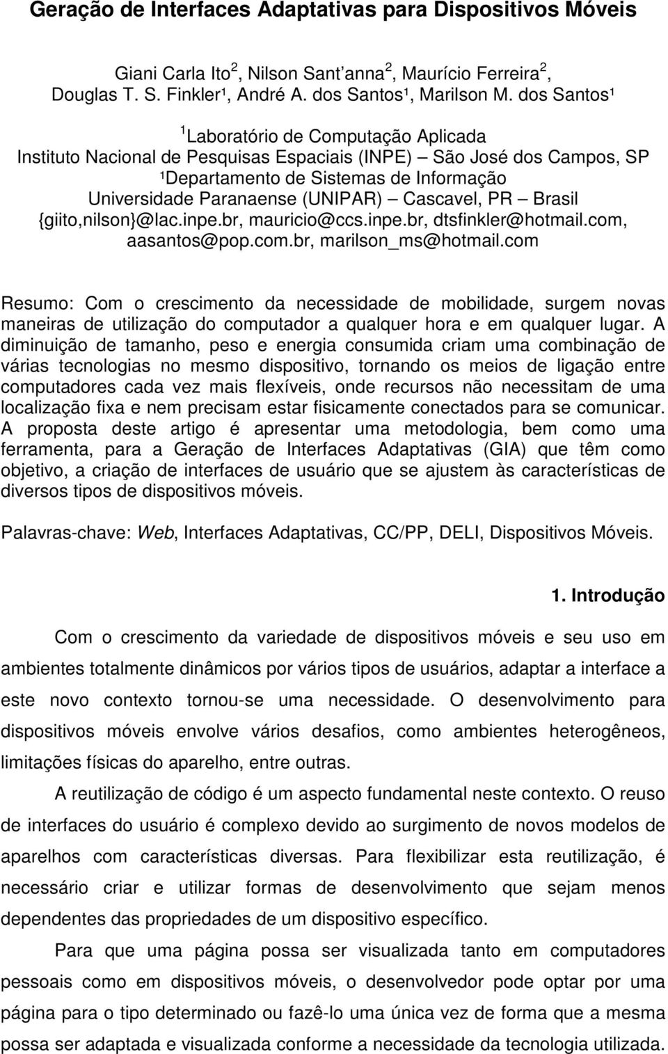 Cascavel, PR Brasil {giito,nilson}@lac.inpe.br, mauricio@ccs.inpe.br, dtsfinkler@hotmail.com, aasantos@pop.com.br, marilson_ms@hotmail.