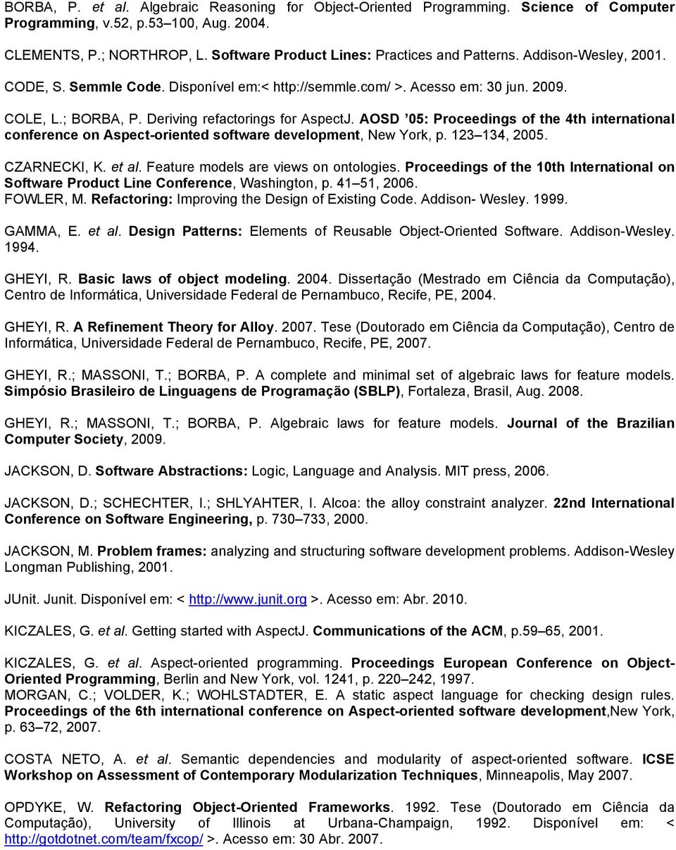 Deriving refactorings for AspectJ. AOSD 05: Proceedings of the 4th international conference on Aspect-oriented software development, New York, p. 123 134, 2005. CZARNECKI, K. et al.