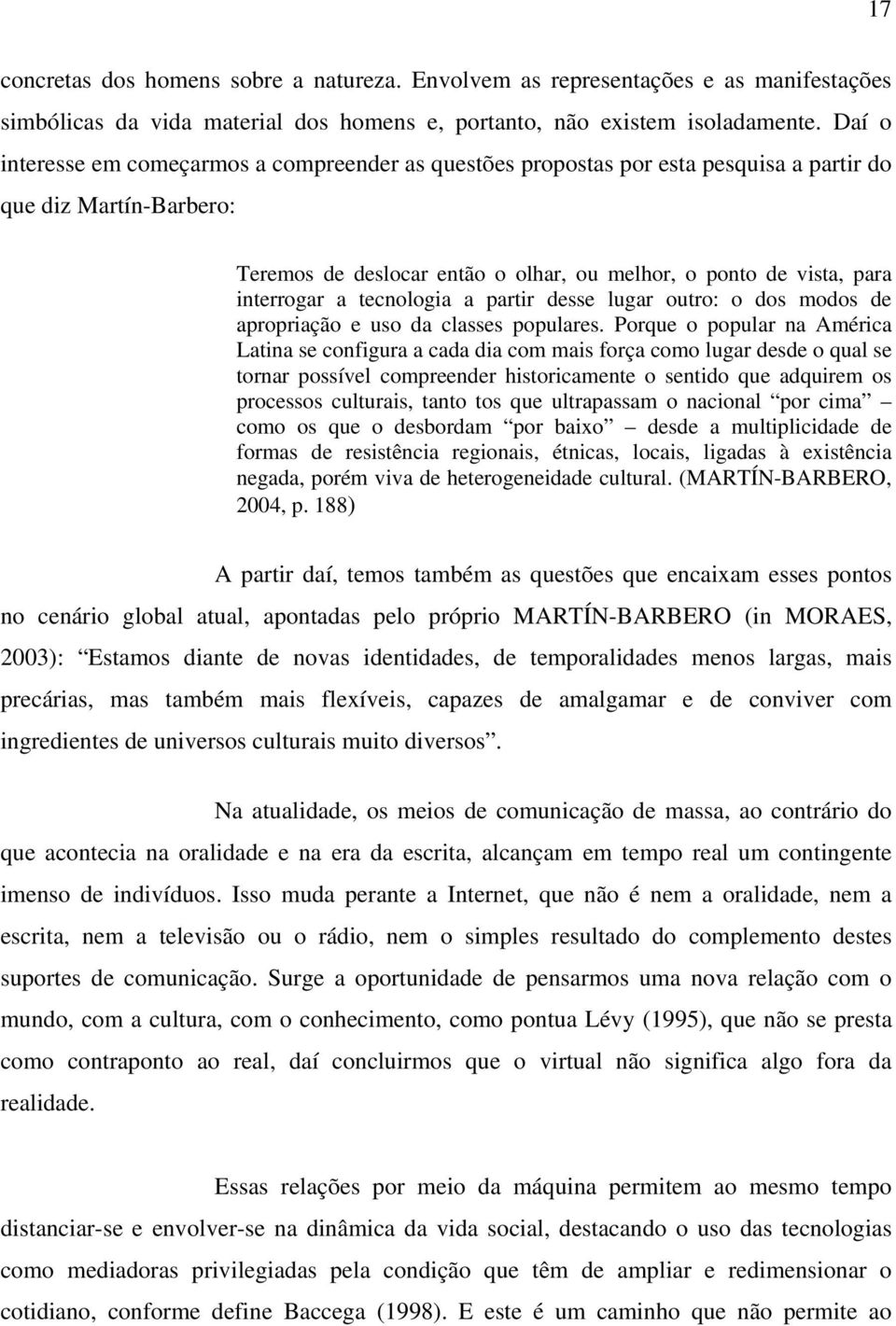 a tecnologia a partir desse lugar outro: o dos modos de apropriação e uso da classes populares.