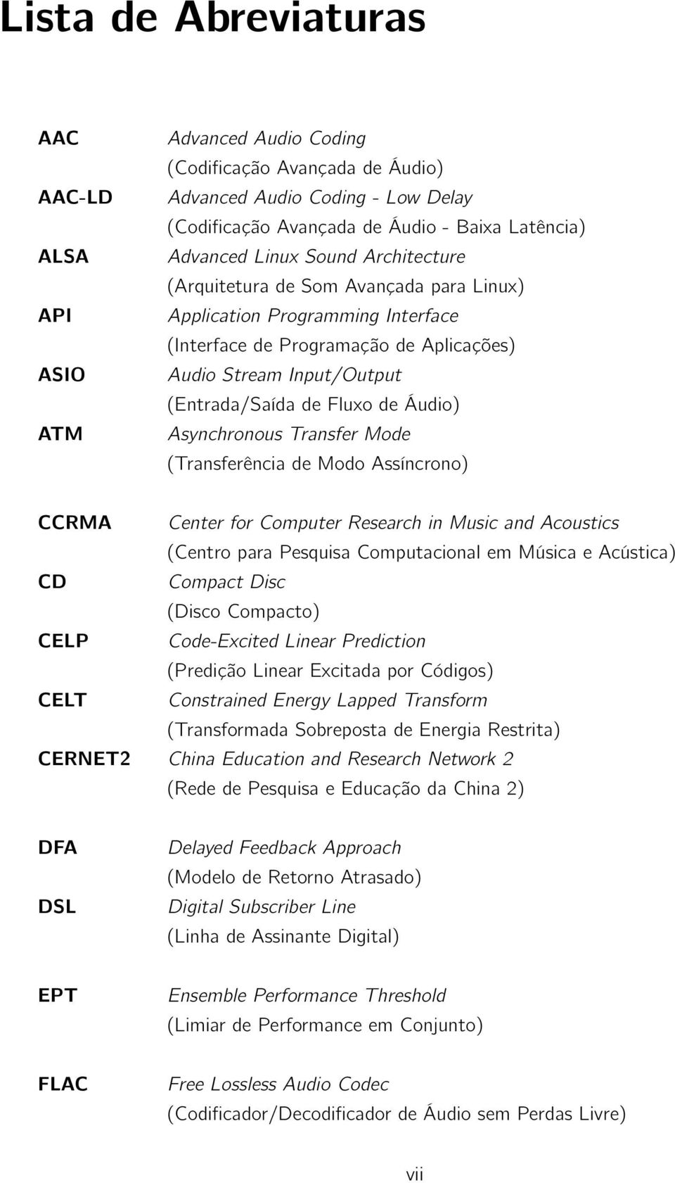 Áudio) Asynchronous Transfer Mode (Transferência de Modo Assíncrono) CCRMA Center for Computer Research in Music and Acoustics (Centro para Pesquisa Computacional em Música e Acústica) CD Compact