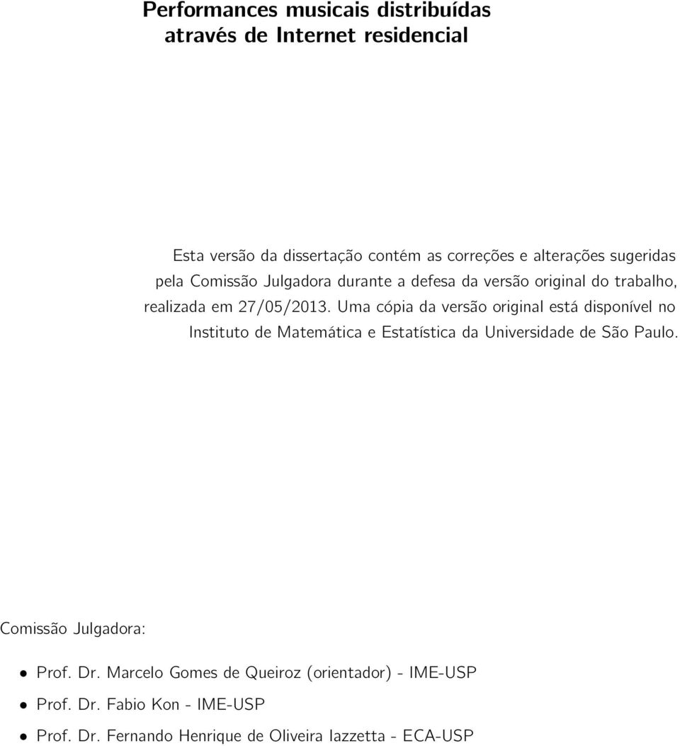 Uma cópia da versão original está disponível no Instituto de Matemática e Estatística da Universidade de São Paulo.