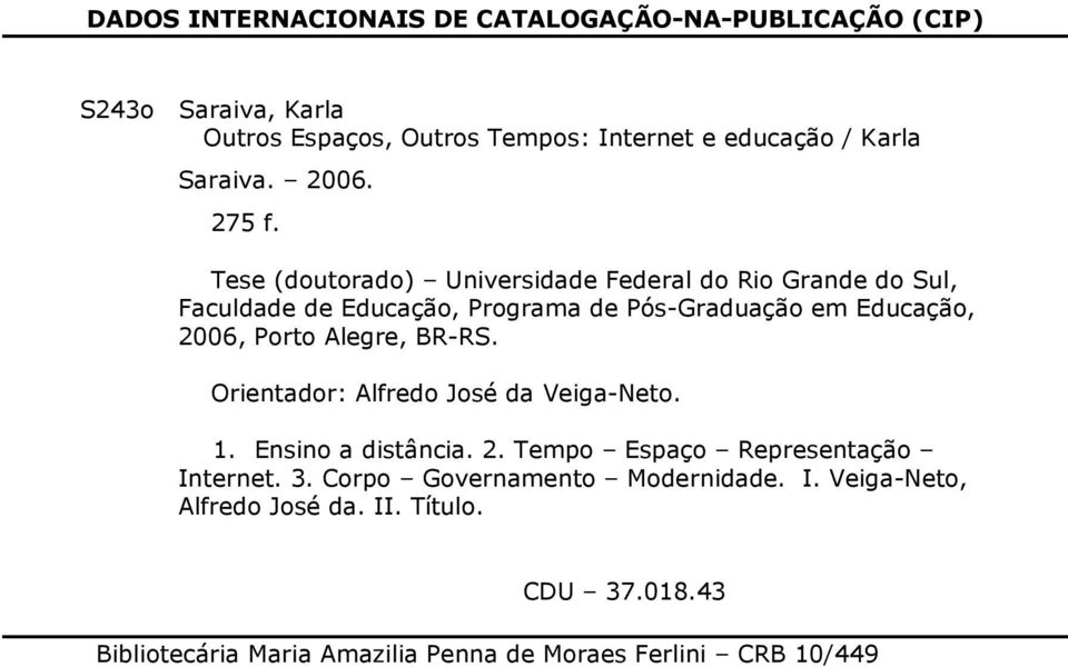 Tese (doutorado) Universidade Federal do Rio Grande do Sul, Faculdade de Educação, Programa de Pós-Graduação em Educação, 2006, Porto Alegre,
