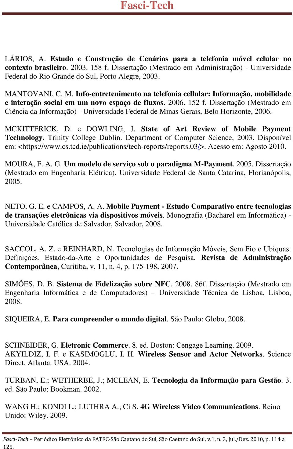 NTOVANI, C. M. Info-entretenimento na telefonia cellular: Informação, mobilidade e interação social em um novo espaço de fluxos. 2006. 152 f.