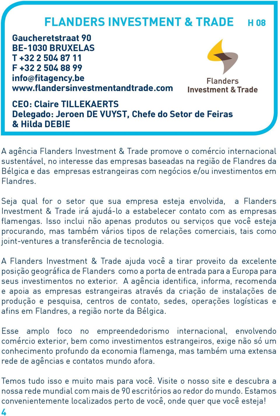 empresas baseadas na região de Flandres da Bélgica e das empresas estrangeiras com negócios e/ou investimentos em Flandres.