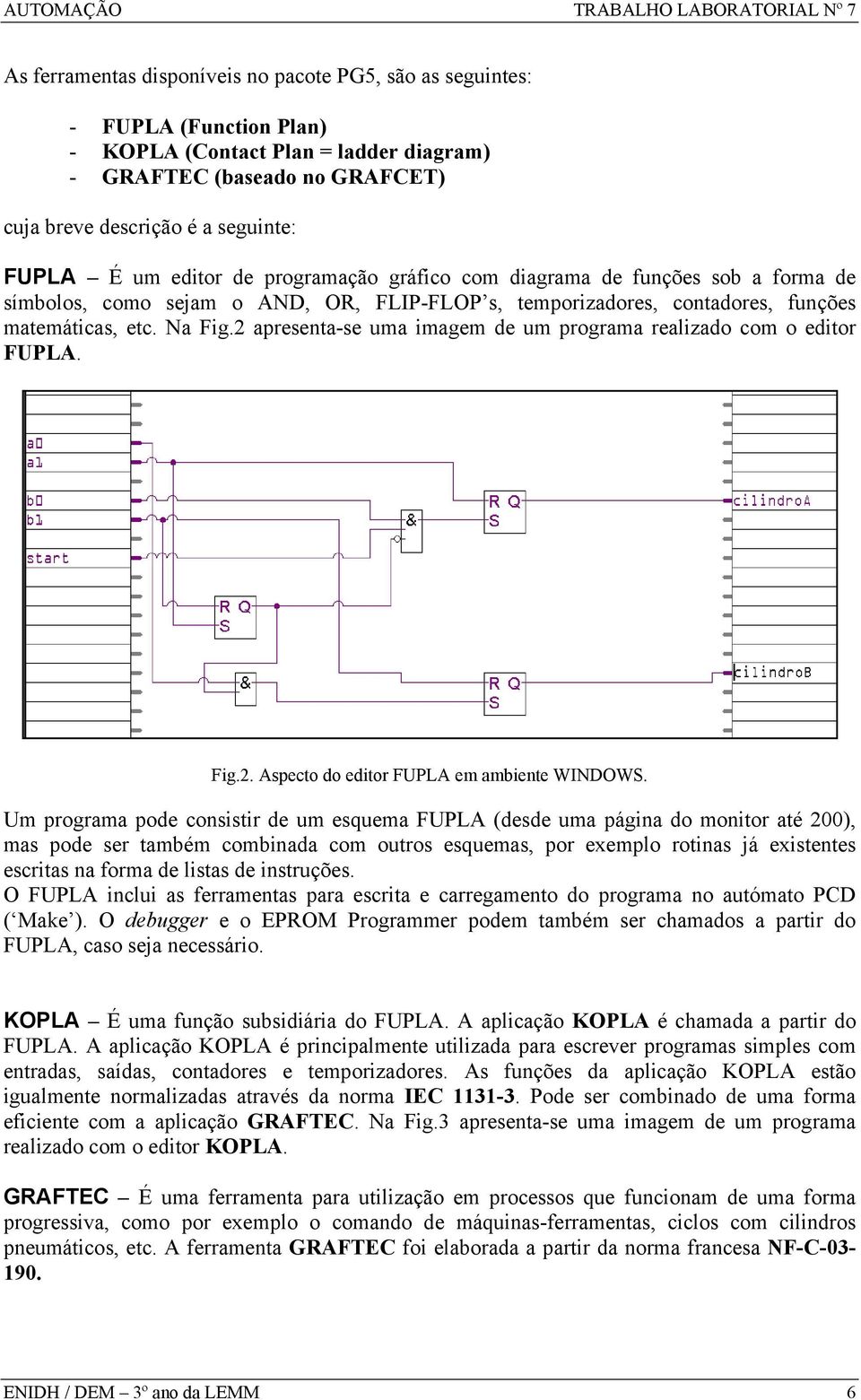 2 apresenta-se uma imagem de um programa realizado com o editor FUPLA. Fig.2. Aspecto do editor FUPLA em ambiente WINDOWS.