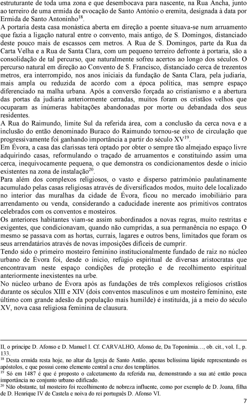 Domingos, distanciado deste pouco mais de escassos cem metros. A Rua de S.