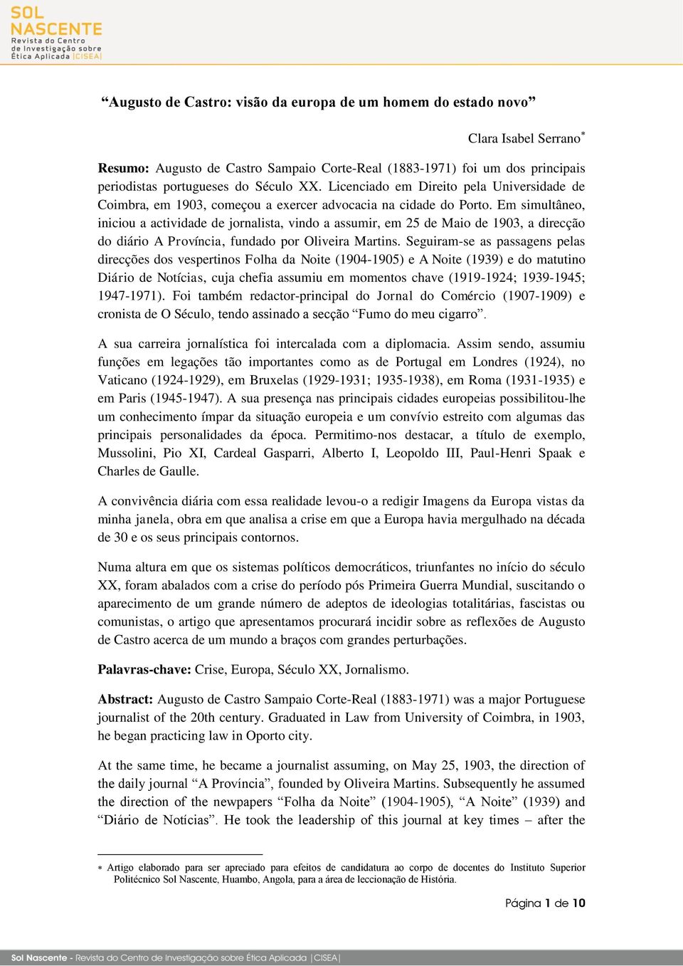 Em simultâneo, iniciou a actividade de jornalista, vindo a assumir, em 25 de Maio de 1903, a direcção do diário A Província, fundado por Oliveira Martins.