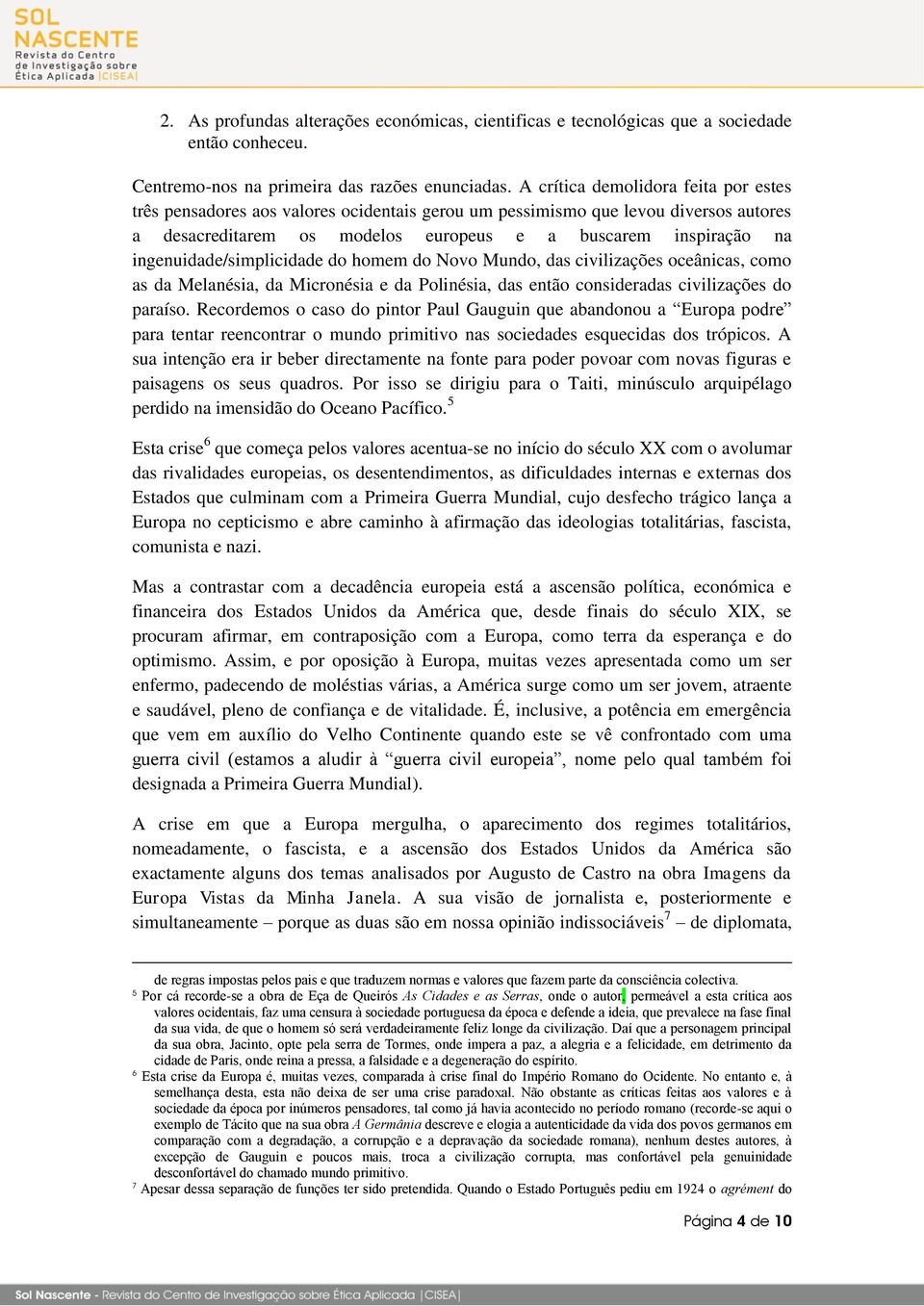 ingenuidade/simplicidade do homem do Novo Mundo, das civilizações oceânicas, como as da Melanésia, da Micronésia e da Polinésia, das então consideradas civilizações do paraíso.