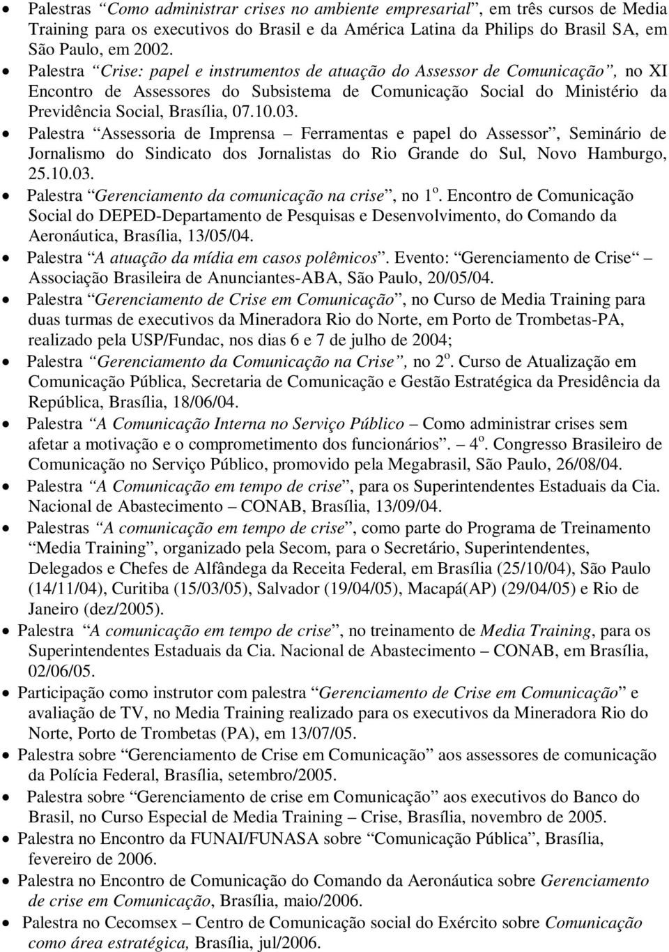 Palestra Assessoria de Imprensa Ferramentas e papel do Assessor, Seminário de Jornalismo do Sindicato dos Jornalistas do Rio Grande do Sul, Novo Hamburgo, 25.10.03.