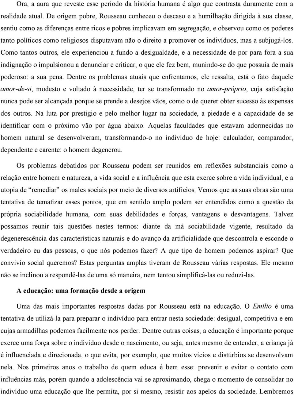 como religiosos disputavam não o direito a promover os indivíduos, mas a subjugá-los.