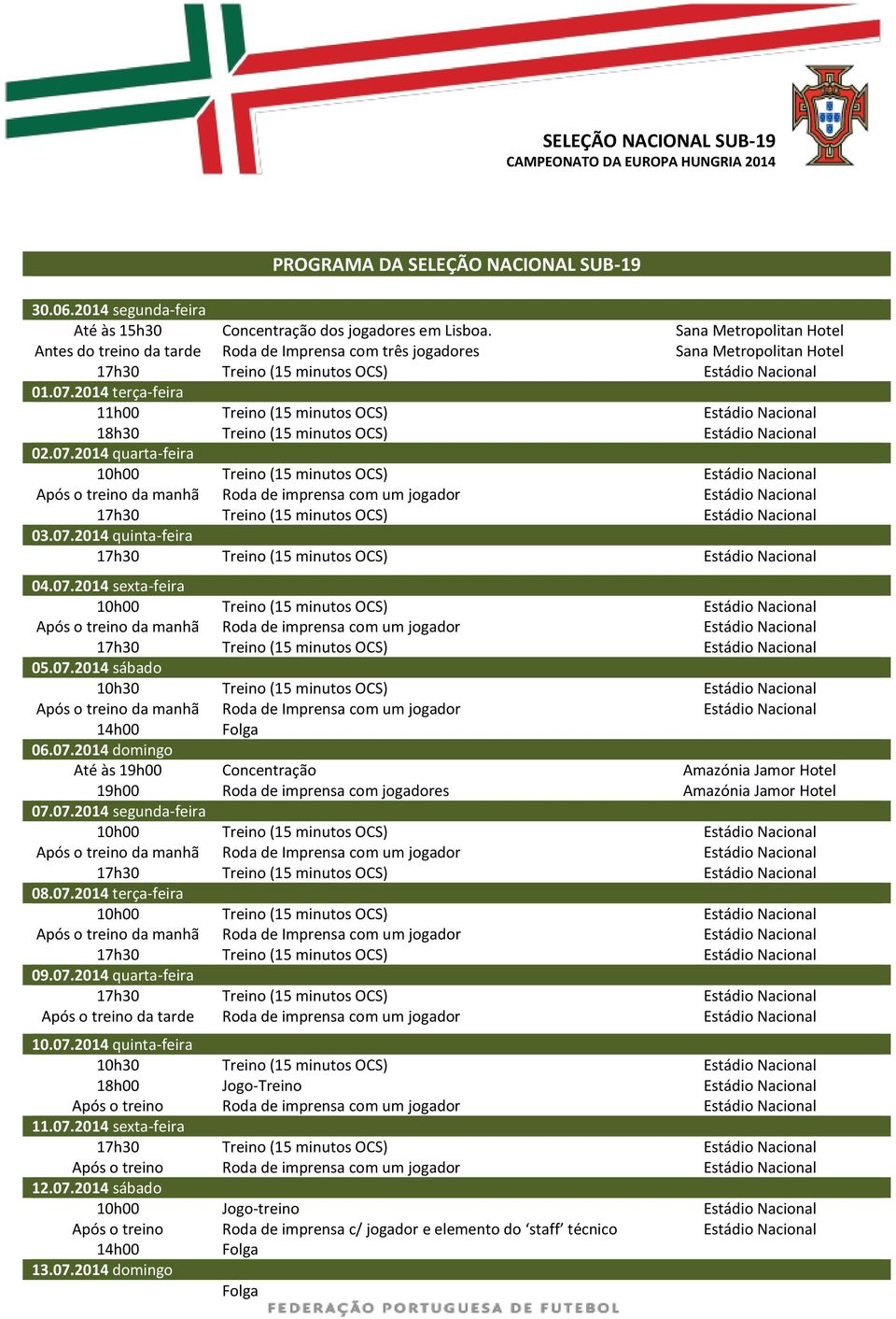 07.2014 segunda-feira 10h00 da manhã 08.07.2014 terça-feira 10h00 da manhã 09.07.2014 quarta-feira da tarde 10.07.2014 quinta-feira 18h00 11.07.2014 sexta-feira 12.07.2014 sábado 10h00 14h00