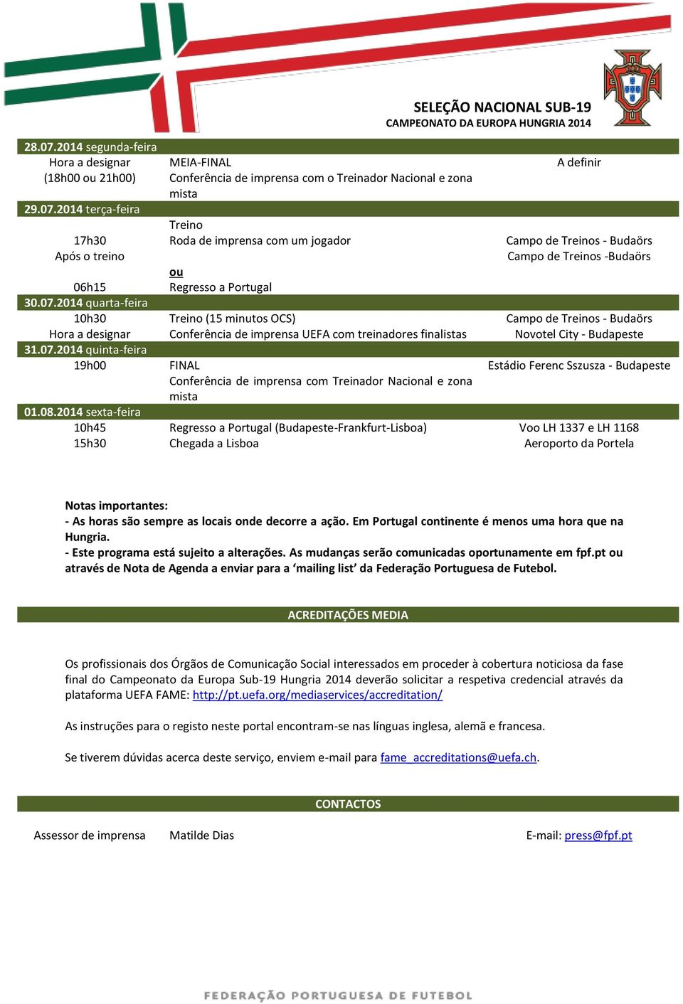 Conferência de imprensa com Treinador Nacional e zona mista Regresso a Portugal (Budapeste-Frankfurt-Lisboa) Chegada a Lisboa A definir Campo de Treinos -Budaörs Novotel City - Budapeste Estádio