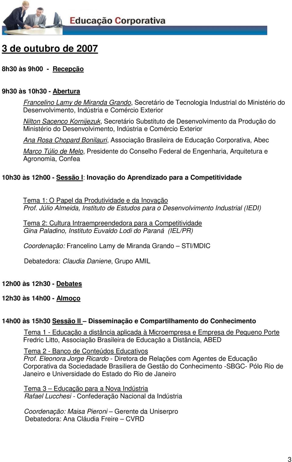 Brasileira de Educação Corporativa, Abec Marco Túlio de Melo, Presidente do Conselho Federal de Engenharia, Arquitetura e Agronomia, Confea 10h30 às 12h00 - Sessão I: Inovação do Aprendizado para a