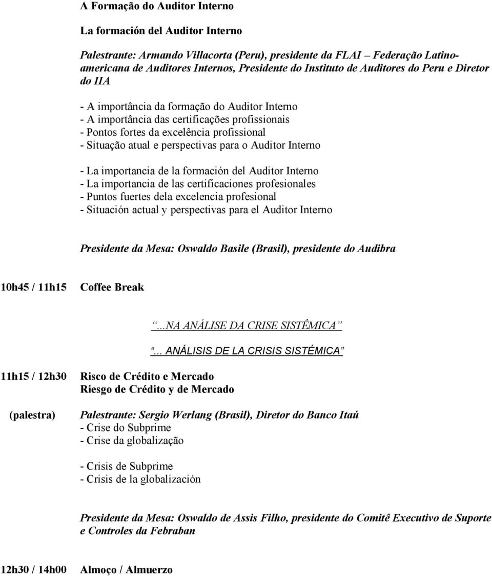 perspectivas para o Auditor Interno - La importancia de la formación del Auditor Interno - La importancia de las certificaciones profesionales - Puntos fuertes dela excelencia profesional - Situación