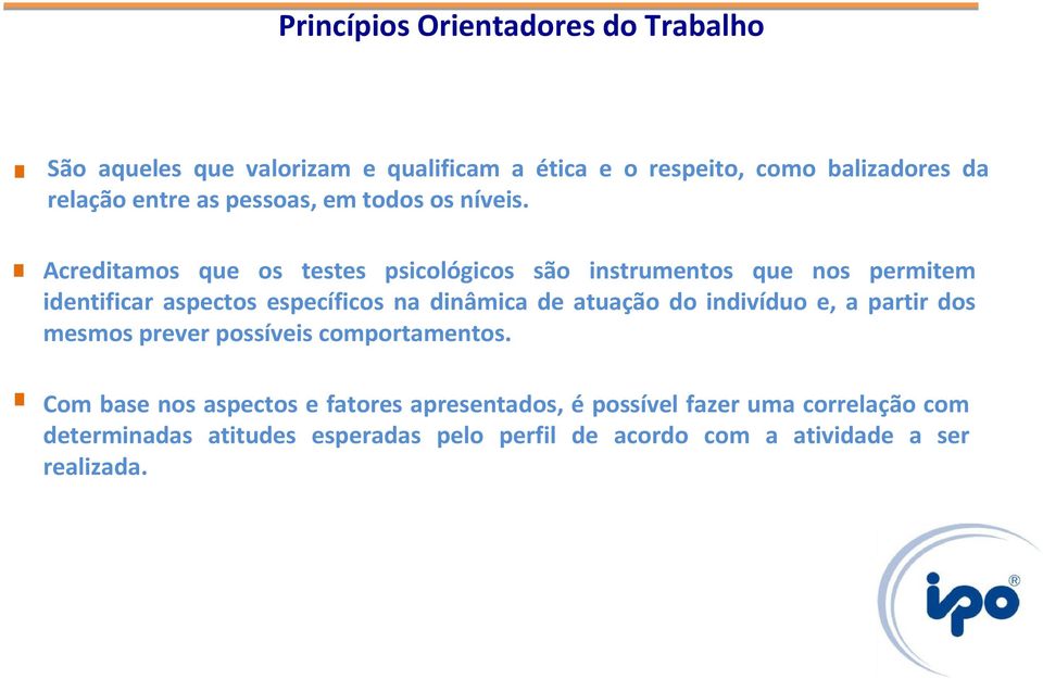 Acreditamos que os testes psicológicos são instrumentos que nos permitem identificar aspectos específicos na dinâmica de atuação do