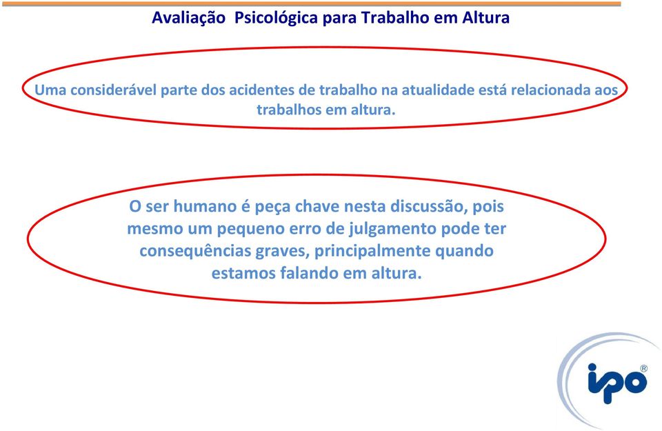 O ser humano é peça chave nesta discussão, pois mesmo um pequeno erro de