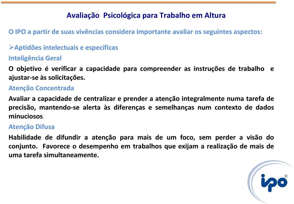 Atenção Concentrada Avaliar a capacidade de centralizar e prender a atenção integralmente numa tarefa de precisão, mantendo-se alerta às diferenças e semelhanças num