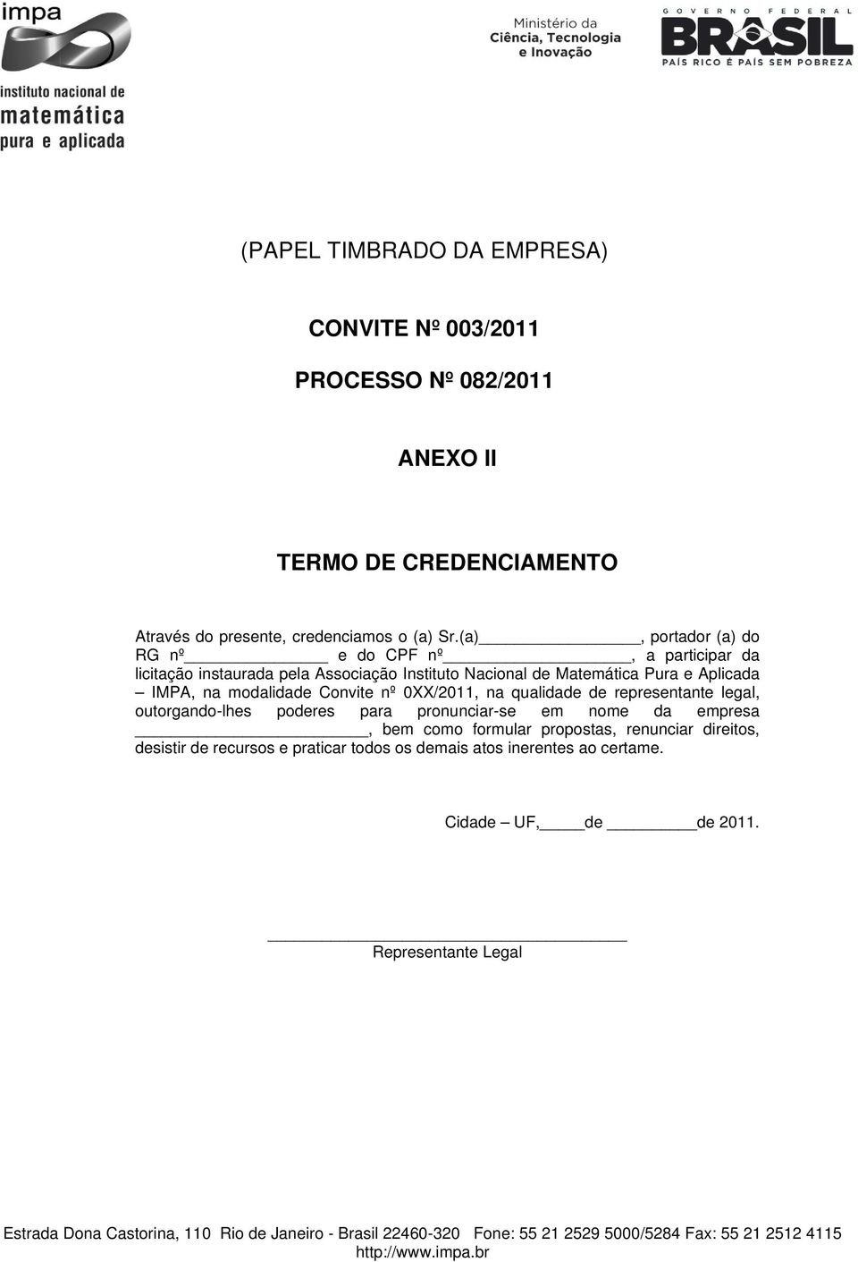 na modalidade Convite nº 0XX/2011, na qualidade de representante legal, outorgando-lhes poderes para pronunciar-se em nome da empresa, bem como