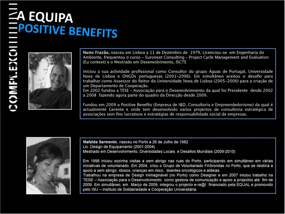 (2001-2006). Em simultâneo aceitou o desafio para trabalhar como Assessor do Reitor da Universidade Nova de Lisboa (2005-2006) para a criação de um Departamento de Cooperação.