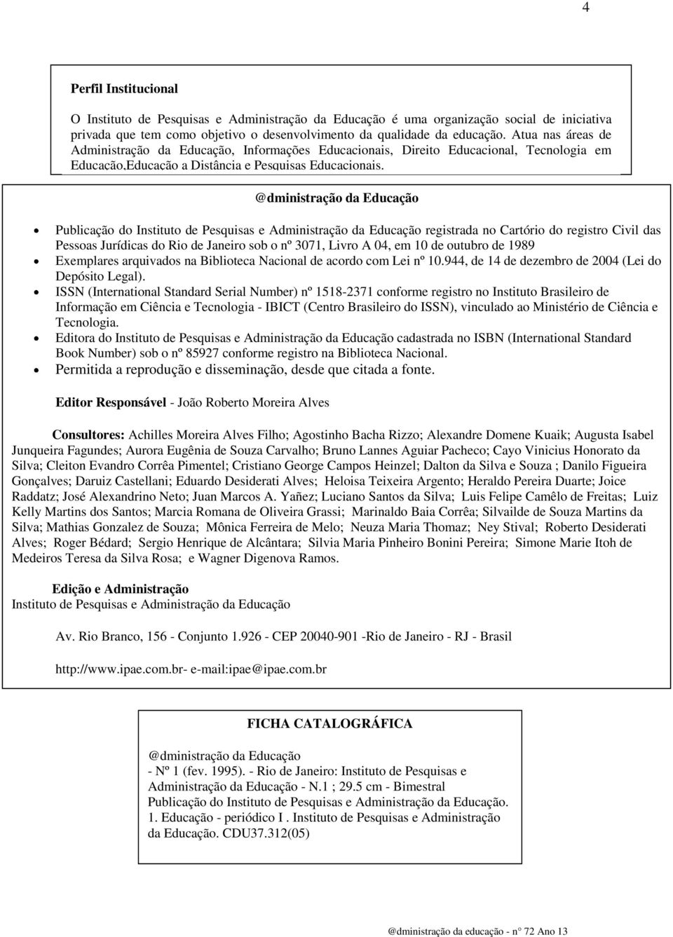 @dministração da Educação Publicação do Instituto de Pesquisas e Administração da Educação registrada no Cartório do registro Civil das Pessoas Jurídicas do Rio de Janeiro sob o nº 3071, Livro A 04,